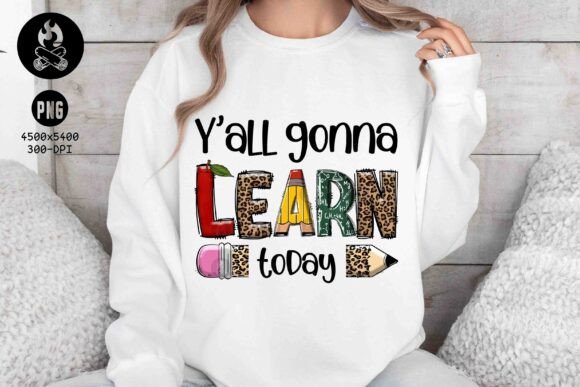 Y'all Gonna Learn Today PNG,Teacher Life: Injecting Sass and Style Into Your Classroom